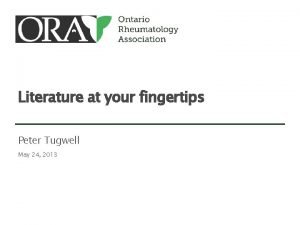 Literature at your fingertips Peter Tugwell May 24