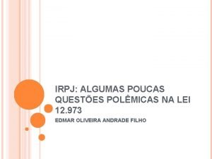 IRPJ ALGUMAS POUCAS QUESTES POLMICAS NA LEI 12