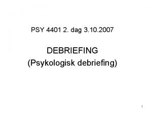 PSY 4401 2 dag 3 10 2007 DEBRIEFING