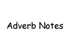Adverb Notes Adverb An adverb is a word