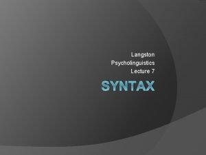 Langston Psycholinguistics Lecture 7 SYNTAX Beyond Words Multiple