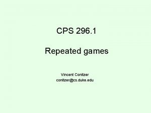 CPS 296 1 Repeated games Vincent Conitzer conitzercs