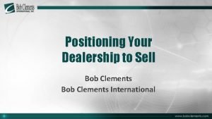 Positioning Your Dealership to Sell Bob Clements International