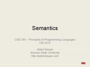 Semantics CSE 340 Principles of Programming Languages Fall Semantics CSE 340 Principles of Programming Languages Fall