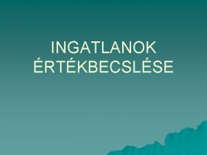 INGATLANOK RTKBECSLSE LTALNOS ISMERETEK INGATLAN INGATLAN A fld