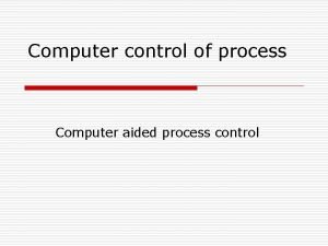 Computer control of process Computer aided process control