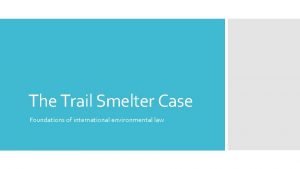 The Trail Smelter Case Foundations of international environmental