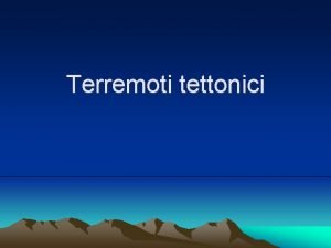 Terremoto origine tettonica Terremoto origine tettonica