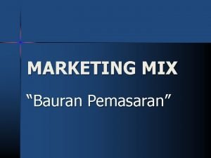 MARKETING MIX Bauran Pemasaran Strategi Bauran Pemasaran n