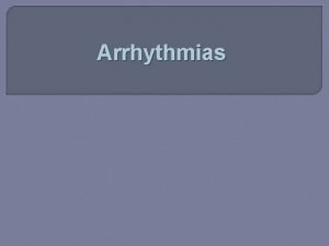Arrhythmias Cardiac dysrhythmia arrhythmia and irregular heartbeat is