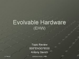 Evolvable Hardware EHW Topic Review S 08ENGG6530 Antony