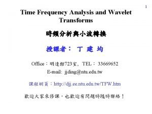 Time Frequency Analysis and Wavelet Transforms Office 723