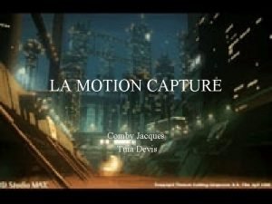 LA MOTION CAPTURE Comby Jacques Tuia Devis Plan