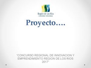 Proyecto CONCURSO REGIONAL DE INNOVACION Y EMPRENDIMIENTO REGION