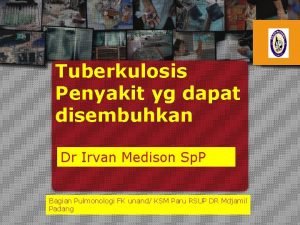 Tuberkulosis Penyakit yg dapat disembuhkan Dr Irvan Medison