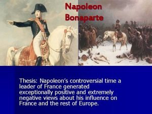Napoleon Bonaparte Thesis Napoleons controversial time a leader
