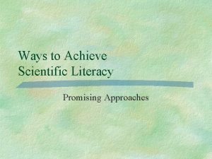 Ways to Achieve Scientific Literacy Promising Approaches Promising