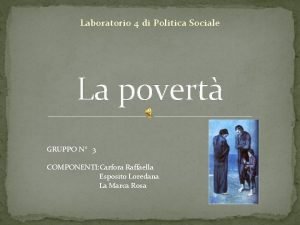 Laboratorio 4 di Politica Sociale La povert GRUPPO