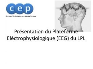 Prsentation du Plateforme Elctrophysiologique EEG du LPL Electrophysiologie