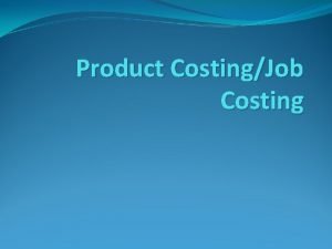 Product CostingJob Costing Cost Classification Manufacturing Cost Is