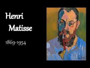 Henri Matisse 1869 1954 Background Born in France