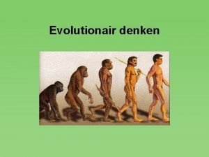 Evolutionair denken Doel van de cursus Kritisch toepassen