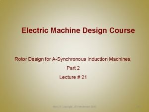 Electric Machine Design Course Rotor Design for ASynchronous