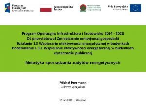 Program Operacyjny Infrastruktura i rodowisko 2014 2020 O