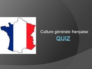 Culture gnrale franaise QUIZ 1 Nomme trois sortes