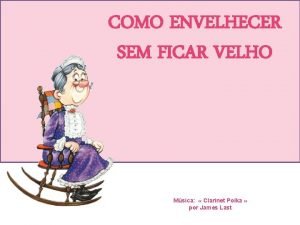 COMO ENVELHECER SEM FICAR VELHO Msica Clarinet Polka