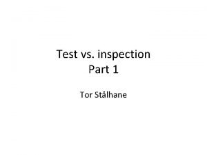 Test vs inspection Part 1 Tor Stlhane What