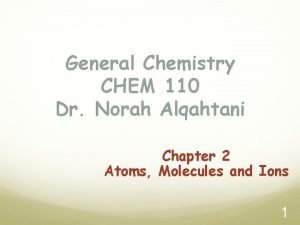 General Chemistry CHEM 110 Dr Norah Alqahtani Chapter