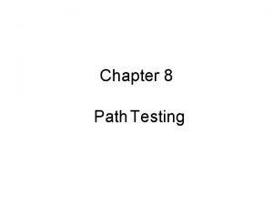 Chapter 8 Path Testing Path testing Path testing