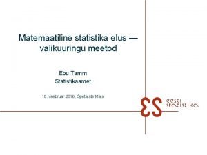 Matemaatiline statistika elus valikuuringu meetod Ebu Tamm Statistikaamet