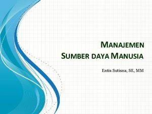 MANAJEMEN SUMBER DAYA MANUSIA Entis Sutisna SE MM