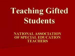 Teaching Gifted Students NATIONAL ASSOCIATION OF SPECIAL EDUCATION