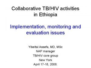 Collaborative TBHIV activities in Ethiopia Implementation monitoring and