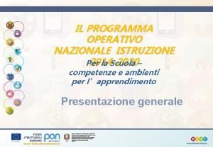 IL PROGRAMMA OPERATIVO NAZIONALE ISTRUZIONE 2014 2020 Per