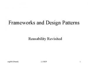 Frameworks and Design Patterns Reusability Revisited ceg 860