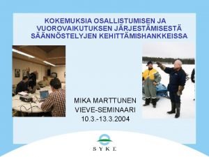 KOKEMUKSIA OSALLISTUMISEN JA VUOROVAIKUTUKSEN JRJESTMISEST SNNSTELYJEN KEHITTMISHANKKEISSA MIKA