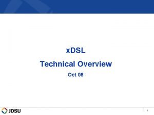 x DSL Technical Overview Oct 08 1 DSL