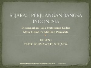 SEJARAH PERJUANGAN BANGSA INDONESIA Disampaikan Pada Pertemuan Kedua