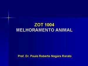 ZOT 1004 MELHORAMENTO ANIMAL Prof Dr Paulo Roberto