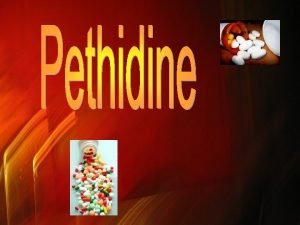 Introduction Pethidine commonly referred to as Demerol is