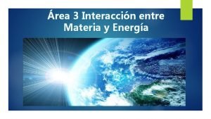 rea 3 Interaccin entre Materia y Energa NATURALEZA