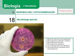 Biologa 2 Bachillerato IV MICROBIOLOGA Y AUTOCONSERVACIN 18