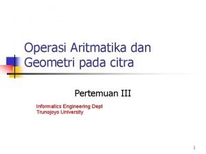 Operasi Aritmatika dan Geometri pada citra Pertemuan III