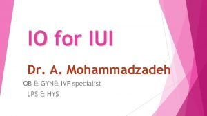 IO for IUI Dr A Mohammadzadeh OB GYN