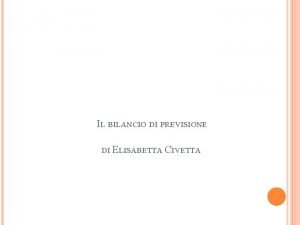 IL BILANCIO DI PREVISIONE DI ELISABETTA CIVETTA PARTE