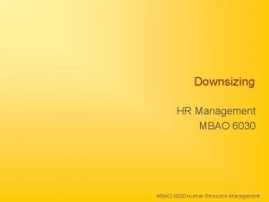 Downsizing HR Management MBAO 6030 Human Resource Management